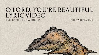 O Lord Youre Beautiful Lyric Video  Eleventh Hour Worship [upl. by Wernda]