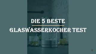 Die 5 Beste Glaswasserkocher Test 2023 [upl. by Max246]