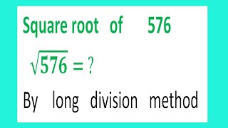 Square root of 576 √576  By long division method [upl. by Loziram]