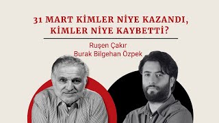 Ruşen Çakır amp Burak Bilgehan Özpek 31 Mart kimler niye kazandı kimler niye kaybetti [upl. by Thibaut]