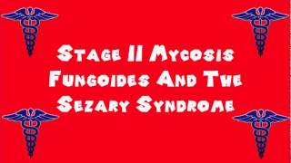 Pronounce Medical Words ― Stage II Mycosis Fungoides And The Sezary Syndrome [upl. by Clair]