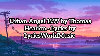 Urban Angel 1999 by Thomas Headon  Lyrics by LyricsWorldMusic [upl. by Johnny]