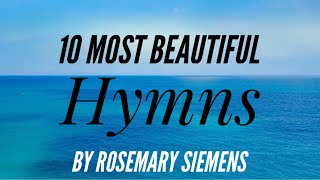 10 Most Beautiful Hymns by Rosemary Siemens [upl. by Anila637]