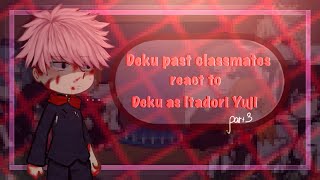 ‖•Deku classmates react to him as Itadori Yuji•‖ 3 ‖ Hope you enjoy ❛ ᴗ ❛🍀 [upl. by Lawan558]