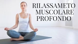 Rilassamento Muscolare Profondo  Meditazione Guidata 🙏 [upl. by Rehpotsyrhc]