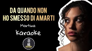 Da quando non ho smesso di amarti  Martina  KARAOKE AG [upl. by Lenny]