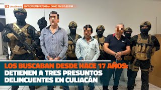 Los buscaban hace 17 años detienen a tres presuntos delincuentes en Culiacán [upl. by Feodora]