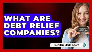 What Are Debt Relief Companies  CreditGuide360com [upl. by Ansev]