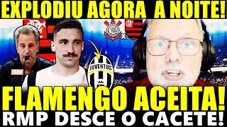 BOMBA AGORA À NOITE FLAMENGO ACEITA VENDER RMP DESCE O CACETE MUDANÇA CONTRA O CORINTHIANS [upl. by Leanard]