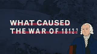 What Caused the War of 1812 [upl. by Eal]