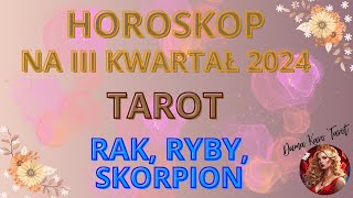 Horoskop na III kwartał 2024  TAROT  Rak Ryby Skorpion [upl. by Leinadnhoj809]