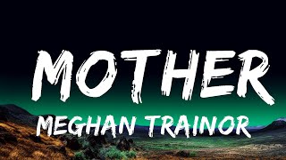 Meghan Trainor  Mother Lyrics [upl. by Etom]