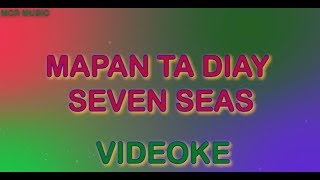 Mapanta Diay Seven Seas Karaoke [upl. by Genie37]