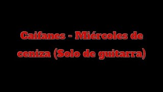 Caifanes  Miércoles de ceniza Solo de guitarra [upl. by Priscilla337]