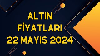 Altın Fiyatları  22 Mayıs 2024 [upl. by Boy]