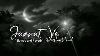 Jannat Ve  SlowedReverb LoFi Jannat Ve Lofi  Darshan Raval Slowed amp Reverb [upl. by Shaff]