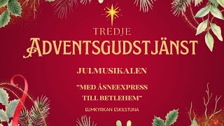 Tredje Adventsgudstjänst Julmusikalen quotMed åsneexpress till Betlehemquot [upl. by Klatt990]