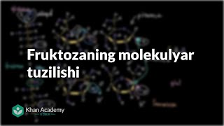 Fruktozaning molekulyar tuzilishi  Uglerodning xususiyatlari  Biologiya  Khan Academy Oʻzbek [upl. by Sesiom]