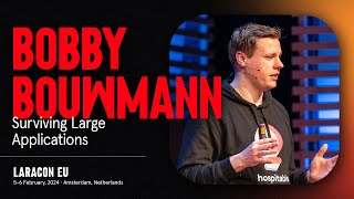 LARACON EU 2024  BOBBY BOUWMANN  SURVIVING LARGE APPLICATIONS [upl. by Marget]