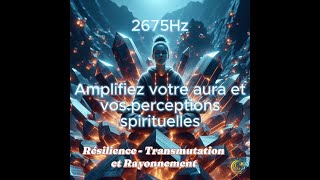 2675Hz FREQUENCE SACREE AMPLIFIEZ VOTRE AURA ET VOS PERCEPTIONS SPIRITUELLES [upl. by Atteniuq]