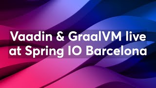 Vaadin amp GraalVM live at Spring IO Barcelona [upl. by Yak]