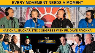 Every Movement Needs a Moment The National Eucharistic Congress  Fr Dave Pivonka  Episode 141 [upl. by Ayidah683]