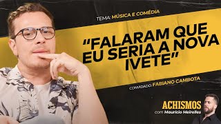 DE MÚSICO SEM SORTE A COMEDIANTE DE SUCESSO FT FABIANO CAMBOTA  ACHISMOS PODCAST 329 [upl. by Thanasi]