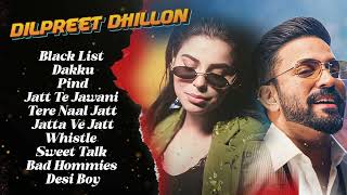 Dilpreet Dhillon All Songs 2024  Dilpreet Dhillon Jukebox  Dilpreet Dhillon Non Stop  Punjabi [upl. by Sliwa]