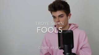 Troye Sivan  Fools Cover by Jay Alan [upl. by Darbee564]