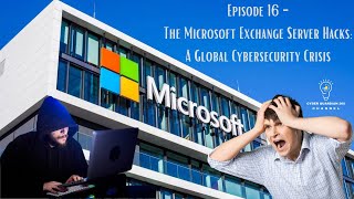 Episode 16  The Microsoft Exchange Server Hacks A Global Cybersecurity Crisis [upl. by Panaggio724]