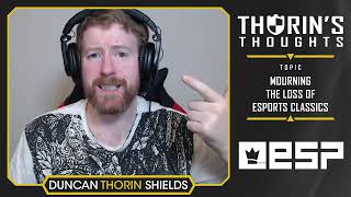 Thorins Thoughts  Mourning the Loss of Esports Classics General [upl. by Anawik713]