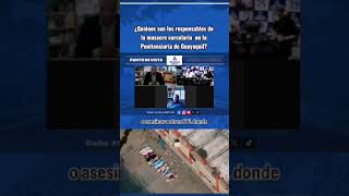 ¿Quiénes son los responsables de la masacre carcelaria en la Penitenciaría de Guayaquil [upl. by Nostrebor]