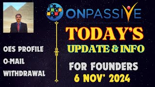 ONPASSIVE TODAYS UPDATE amp INFO FOR FOUNDERS OES PROFILE OMAIL WITHDRAWAL LATEST UPDATE [upl. by Hakon]