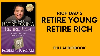 Rich Dads Retire Young Retire Rich by Robert T KIYOSAKI  Full Audiobook [upl. by Nahgaem415]