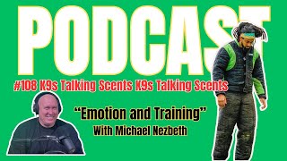 108 K9s Talking Scents quotEmotion and Trainingquot with Michael Nezbeth [upl. by Dnaltiac]