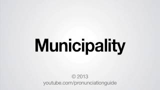 How to Pronounce Municipality [upl. by Lilli648]