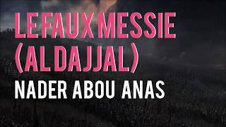 LE FAUX MESSIE AL DAJJAL  NADER ABOU ANAS [upl. by Eityak]