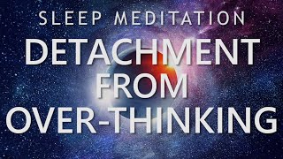 Sleep Meditation for Detachment from OverThinking  Calm Down Anxiety for Deep Sleep [upl. by Llatsyrc]