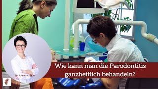 Wie kann man die Parodontitis ganzheitlich behandeln [upl. by Ylil]