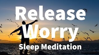 Sleep Meditation Release Worry Guided Meditation Hypnosis for a Deep Sleep amp Relaxation [upl. by Frances]