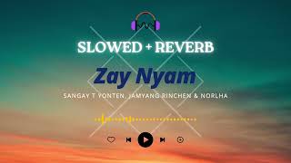 Zay Nyam Slowed amp Reverb  Sangay T Yonten Jamgyang Rinchen amp Norlha [upl. by Yrakaz2]