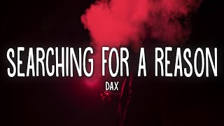 Dax  Searching For a Reason Lyrics [upl. by Iemaj]