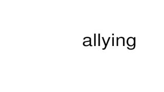 How to pronounce allying [upl. by Edmead]