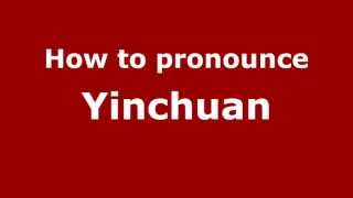 How to Pronounce Yinchuan  PronounceNamescom [upl. by Raynor]