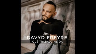 Davyd Freyre  Que trabajo me da [upl. by Olympium764]