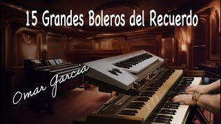 15 GRANDES BOLEROS DEL RECUERDO  OMAR GARCIA  HAMMOND ORGAN [upl. by Sobmalarah649]