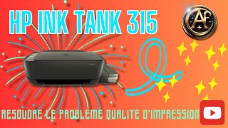 HP INK TANK 315  COMMENT RESOUDRE LE PROBLEME QUALITE D’IMPRESSION [upl. by Enitsej]