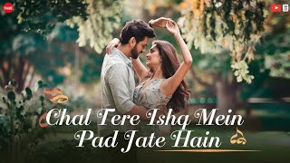 Chal Tere Ishq Mein Pad Jaate Hain  Romantic Song [upl. by Neahs]