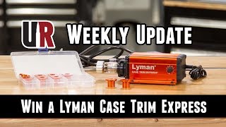 UR Weekly Update Win a Lyman Case Trim Express [upl. by Lorelie208]