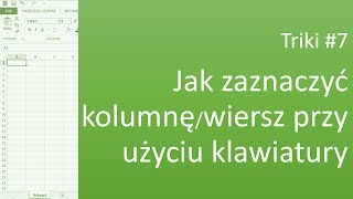 Excel Triki 7 Jak zaznaczyć kolumnęy lub wiersze przy użyciu klawiatury [upl. by Nairad696]